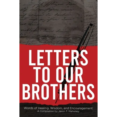Letters To Our Brothers: Words of Healing, Wisdom, and Encouragement - Paperback