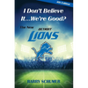 I Don't Believe It... We're Good? The New Detroit Lions - Paperback