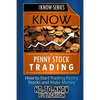 Know Penny Stock Trading: How to Start Trading Penny Stocks and Make Money - Paperback