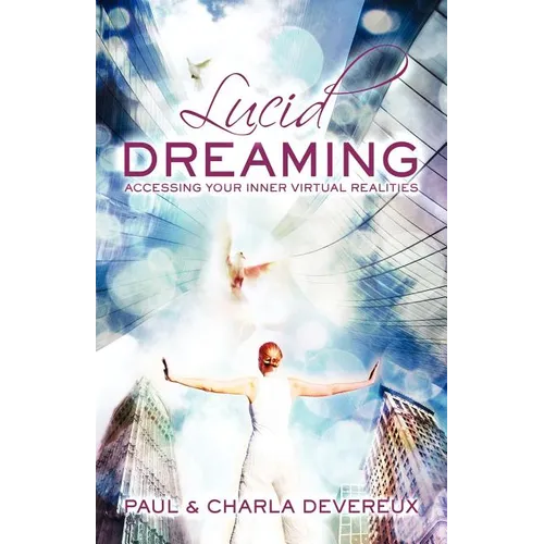 Lucid Dreaming: Accessing Your Inner Virtual Realities - Paperback