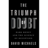 The Triumph of Doubt: Dark Money and the Science of Deception - Paperback