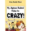 My Japanese Husband Thinks I'm Crazy: The Comic Book: Surviving and thriving in an intercultural and interracial marriage in Tokyo - Paperback