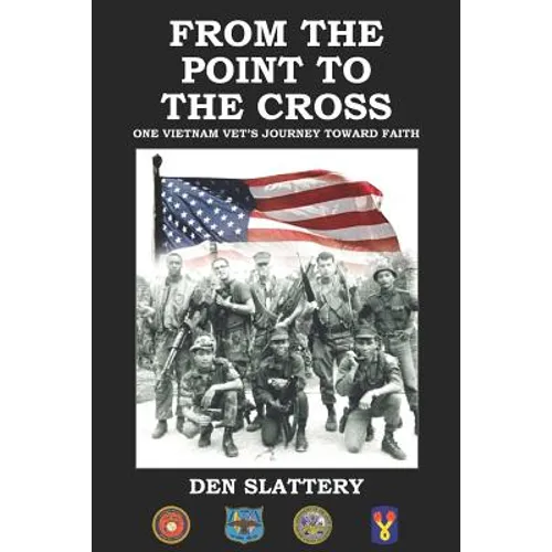 From the Point to the Cross: One Vietnam Vet's Journey Toward Faith - Paperback