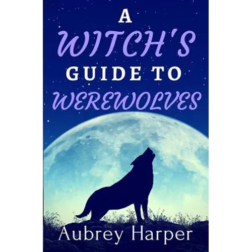 A Witch's Guide to Werewolves - Paperback
