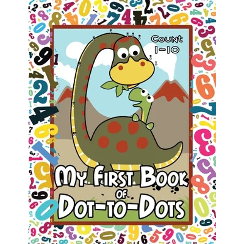 My First Book of Dot-to-Dots: Count Numbers 1-10, Connect the Dots, and Color the Picture - Preschool to Pre-K Activity Book - Preschoolers Ages 2-4 - - Paperback