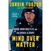 Mind Over Matter: Hard-Won Battles on the Road to Hope - Hardcover