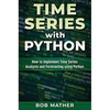 Time Series with Python: How to Implement Time Series Analysis and Forecasting Using Python - Hardcover