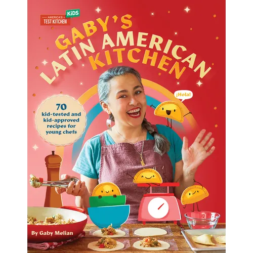 Gaby's Latin American Kitchen: 70 Kid-Tested and Kid-Approved Recipes for Young Chefs - Hardcover