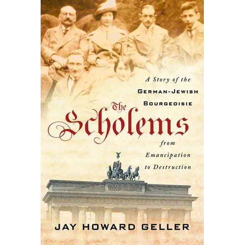 The Scholems: A Story of the German-Jewish Bourgeoisie from Emancipation to Destruction - Hardcover