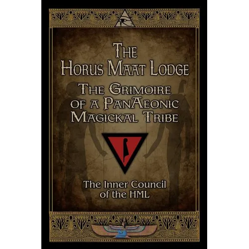 The Horus Maat Lodge: The Grimoire of a PanAeonic Magickal Tribe - Paperback