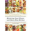 Mastering Your Gluten- And Dairy-Free Kitchen: Easy Recipes, Chef's Tips, and the Best Products for Your Pantry - Paperback