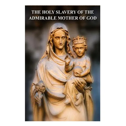 The Holy Slavery of the Admirable Mother of God - Paperback