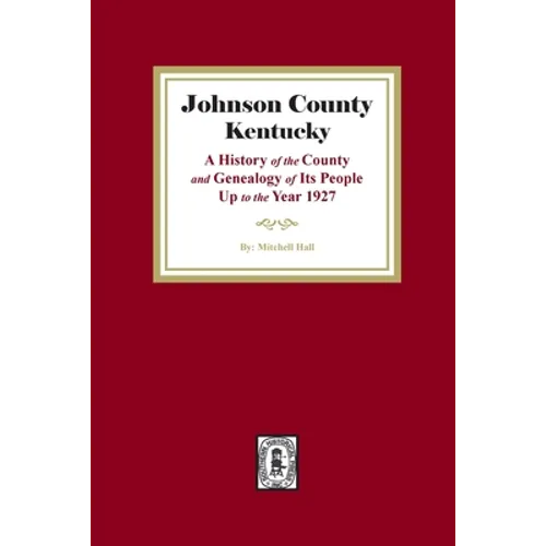 Johnson County, Kentucky: A History of the County and Genealogy of its People up to the year 1927 - Paperback