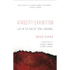 Atrocity Exhibition: Life in the Age of Total Violence - Paperback