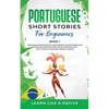 Portuguese Short Stories for Beginners Book 1: Over 100 Dialogues & Daily Used Phrases to Learn Portuguese in Your Car. Have Fun & Grow Your Vocabular - Paperback