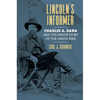 Lincoln's Informer: Charles A. Dana and the Inside Story of the Union War - Hardcover