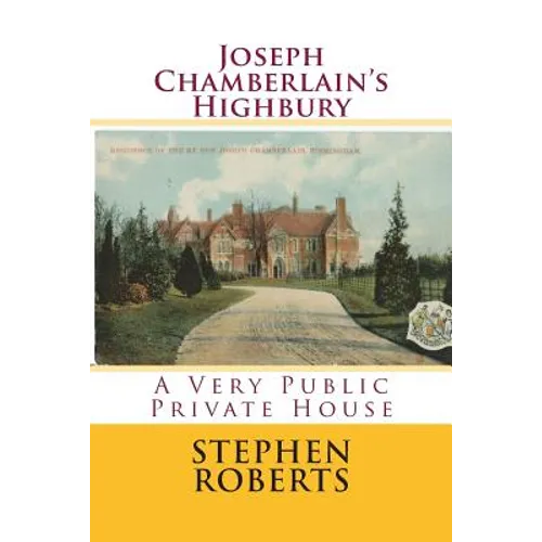 Joseph Chamberlain's Highbury: A Very Public Private House - Paperback