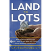 Land to Lots: How to Borrow Money You Don't Have to Pay Back and LAUNCH Master Planned Communities - Paperback