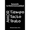 Sanando la Heterosexualidad: Tiempo, Tacto y Trato - Paperback
