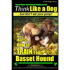 Basset Hound, Basset Hound Training AAA AKC: Think Like a Dog, But Don't Eat Your Poop! Basset Hound Breed Expert Training: Here's EXACTLY How To TRAI - Paperback