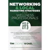 Networking & Local Marketing Strategies for Wellness Professionals: How to Build Valuable Business Relationships by Connecting With Your Community - Paperback