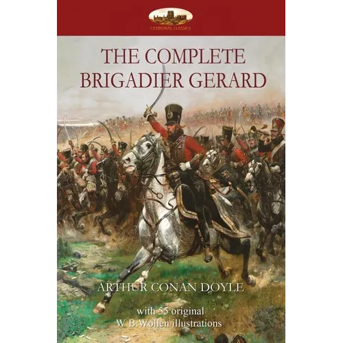 The Complete Brigadier Gerard: with 55 original illustrations by W.B.Wollen - Paperback