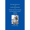 Marriage References and Family Relationships of Charles City, Prince George, and Dinwiddie Counties, Virginia, 1634-1800 - Paperback
