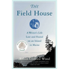 The Field House: A Writer's Life Lost and Found on an Island in Maine - Paperback