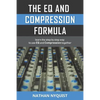The Eq and Compression Formula: Learn the Step by Step Way to Use Eq and Compression Together - Paperback