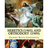 Heretics (1905).By: Gilbert Keith Chesterton, and Orthodoxy (1909). By: Gilbert Keith Chesterton: Christian apologetics - Paperback