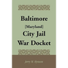 Baltimore [Maryland] City Jail War Docket - Paperback