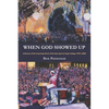 When God Showed Up: A Memoir of the Surprising Work of the Holy Spirit at Hope College 1994-2000 - Paperback