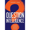 Question Intelligence: The Questions to Maximize Your Potential and Accelerate Your Innovation - Paperback
