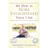 My Dog is More Enlightened Than I Am - Paperback