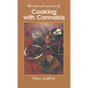 Cooking with Cannabis: The Most Effective Methods of Preparing Food and Drink with Marijuana, Hashish, and Hash Oil Third E - Paperback