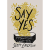 Say Yes: Discover the Surprising Life Beyond the Death of a Dream - Hardcover
