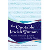 The Quotable Jewish Woman: Wisdom, Inspiration and Humor from the Mind and Heart - Paperback
