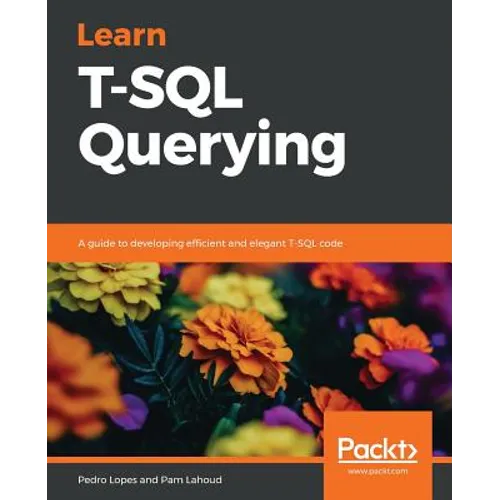 Learn T-SQL Querying: A guide to developing efficient and elegant T-SQL code - Paperback