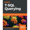 Learn T-SQL Querying: A guide to developing efficient and elegant T-SQL code - Paperback