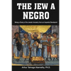 The Jew a Negro: Being a Study of the Jewish Ancestry from an Impartial Standpoint - Paperback