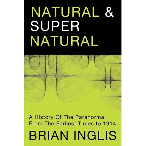 Natural and Supernatural: A History of the Paranormal from the Earliest Times to 1914 - Paperback