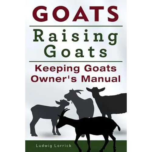 Goats. Raising Goats. Keeping Goats Owners Manual. - Paperback
