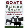 Goats. Raising Goats. Keeping Goats Owners Manual. - Paperback