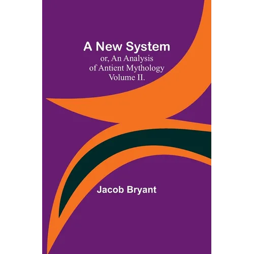 A New System; or, an Analysis of Antient Mythology. Volume II. - Paperback
