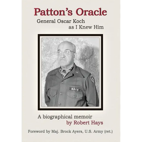 Patton's Oracle: Gen. Oscar Koch as I Knew Him - Hardcover