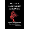 Mother Narcissists Surviving: How to Survive with a Narcissist Mother - Paperback