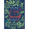 Be Kind to Yourself: Releasing Frustrations and Embracing Joy - Paperback