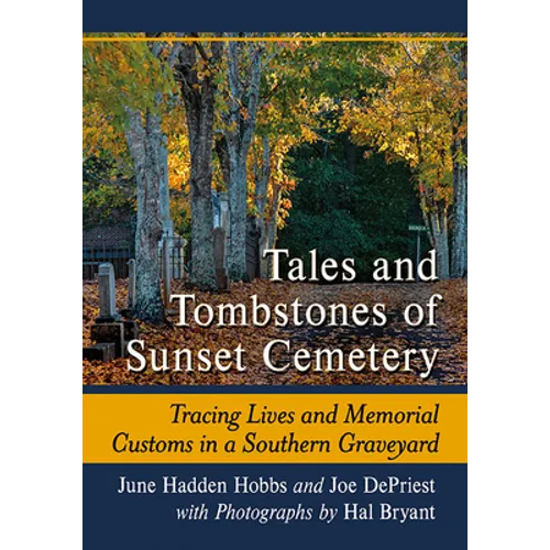 Tales and Tombstones of Sunset Cemetery: Tracing Lives and Memorial Customs in a Southern Graveyard - Paperback