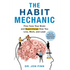 The Habit Mechanic: Fine-Tune Your Brain and Supercharge How You Live, Work, and Lead - Hardcover