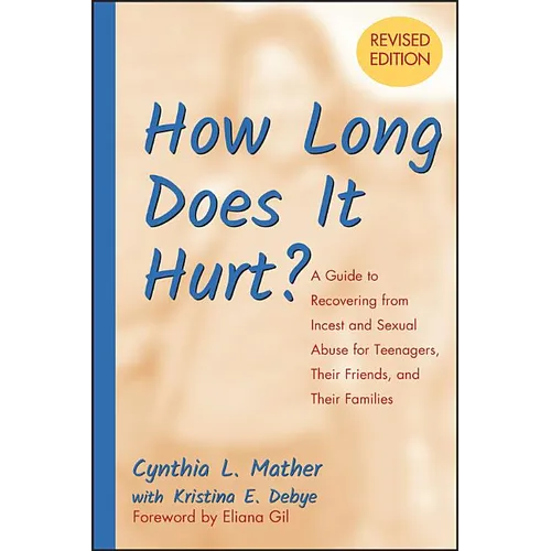 How Long Does It Hurt?: A Guide to Recovering from Incest and Sexual Abuse for Teenagers, Their Friends, and Their Families - Paperback